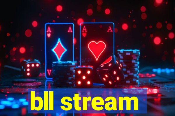 bll stream